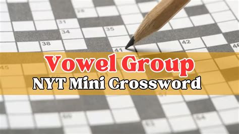 vowel group nyt crossword clue|Vowel group NYT NYT Mini Crossword .